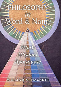 Philosophy in Word and Name: Myth, Wisdom, Apocalypse Philosophy in Word and Name: Myth, Wisdom, Apocalypse