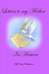 Letters To My Mother In Heaven Letters To My Mother In Heaven