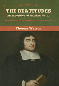 The Beatitudes: An exposition of Matthew 51-12 The Beatitudes: An exposition of Matthew 51-12