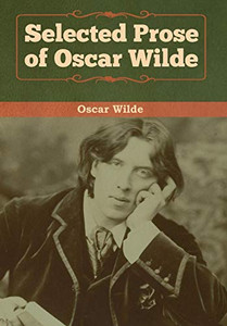 Selected Prose of Oscar Wilde Selected Prose of Oscar Wilde