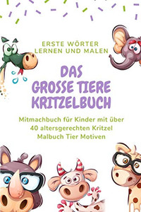 Das Große Tiere Kritzelbuch: Kinder Ausmalbuch Tiere - Das Große Tier Kritzelbuch Ab 2 Jahren Mit Über 40 Altersgerechten Kritzel Malbuch Motiven. Das ... Für Mädchen & Jungen (German Edition)