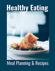 Healthy Eating: Meal Planning & Recipes Healthy Eating: Meal Planning & Recipes