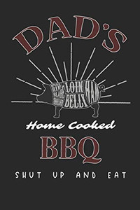 Dads Home Cooked Bbq: Shut Up And Eat Dads Home Cooked Bbq: Shut Up And Eat