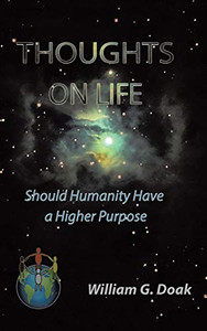 Thoughts on Life: Should Humanity Have a Higher Purpose Thoughts on Life: Should Humanity Have a Higher Purpose