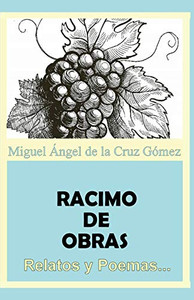 Racimo De Obras: Relatos Y Poemas. (Spanish Edition) Racimo De Obras: Relatos Y Poemas. (Spanish Edition)