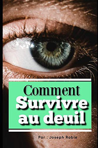 Comment Survivre Au Deuil ? (French Edition) Comment Survivre Au Deuil ? (French Edition)
