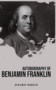 Autobiography of Benjamin Franklin Autobiography of Benjamin Franklin