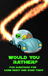Would You Rather? Fun Questions For Game Night And Road Trips: A Fun Family Book For Boys And Girls Ages 6, 7, 8, 9, 10, 11, And 12 Years Old Would You Rather? Fun Questions For Game Night And Road Trips: A Fun Family Book For Boys And Girls Ages 6, 7, 8, 9, 10, 11, And 12 Years Old