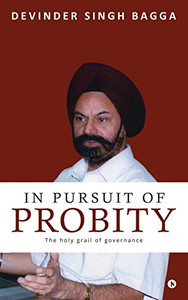 In Pursuit of Probity: The holy grail of governance In Pursuit of Probity: The holy grail of governance
