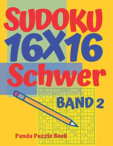 Sudoku 16X16 Schwer - Band 2: Sudoku Erwachsene 16X16 - Logikspiele Für Erwachsene - Denkspiele Für Erwachsene (German Edition)