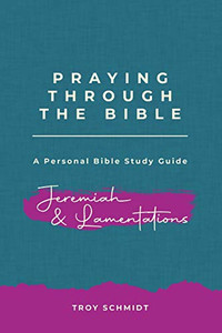 Praying Through Jeremiah & Lamentations (Praying Through The Bible Series)