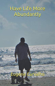 Have Life More Abundantly Have Life More Abundantly