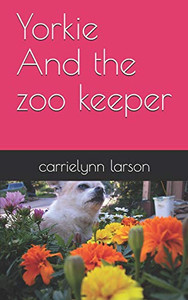Yorkie And The Zoo Keeper Yorkie And The Zoo Keeper