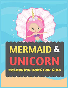 Mermaid & Unicorn Colouring Book For Kids: Mermaid Unicorn Colouring Book For Kids & Toddlers -Magical Colouring Books For Preschooler-Colouring Book ... Girls Fun Activity Book For Kids Ages 2-4 4-8 Mermaid & Unicorn Colouring Book For Kids: Mermaid Unicorn Colouring Book For Kids & Toddlers -Magical Colouring Books For Preschooler-Colouring Book ... Girls Fun Activity Book For Kids Ages 2-4 4-8