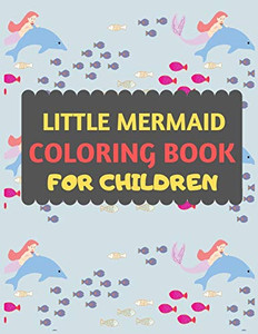 Little Mermaid Coloring Book For Children: Amazing Mermaid Coloring Book For Kids & Toddlers -Mermaid Kids Coloring Activity Books For ... Mermaid Coloring Book For Kids Ages 2-4 4-8 Little Mermaid Coloring Book For Children: Amazing Mermaid Coloring Book For Kids & Toddlers -Mermaid Kids Coloring Activity Books For ... Mermaid Coloring Book For Kids Ages 2-4 4-8