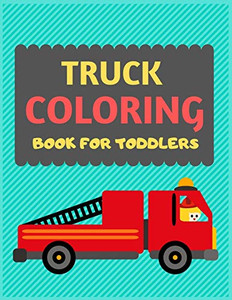 Truck Coloring Book For Toddlers: Cool Cars And Vehicles Trucks Coloring Book For Kids & Toddlers -Trucks And Cars For Preschooler-Coloring Book For ... Fun Activity Book For Kids Ages 2-4 4-8