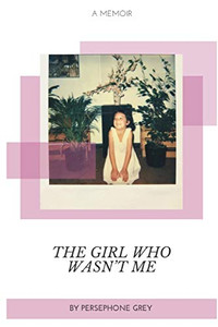 The Girl Who Wasn'T Me: A Memoir The Girl Who Wasn'T Me: A Memoir