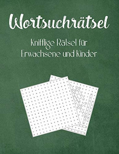 Wortsuchrätsel: Knifflige Rätsel Für Erwachsene Und Kinder (German Edition)