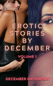 Erotic Stories By December: A Volume 1 Collection