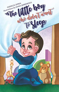 The Little Boy Who Didn'T Want To Sleep The Little Boy Who Didn'T Want To Sleep