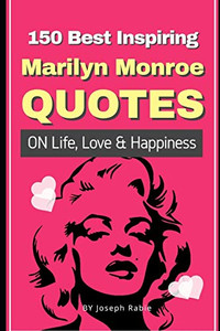 150 Best Inspiring Marilyn Monroe Quotes On Life, Love & Happiness 150 Best Inspiring Marilyn Monroe Quotes On Life, Love & Happiness