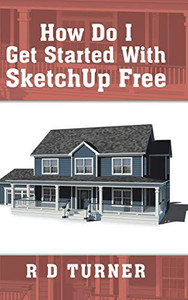 How Do I Get Started With Sketchup Free How Do I Get Started With Sketchup Free