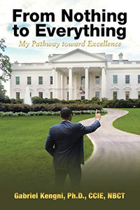 From Nothing To Everything: My Pathway Toward Excellence From Nothing To Everything: My Pathway Toward Excellence