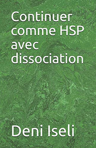 Continuer Comme Hsp Avec Dissociation (French Edition) Continuer Comme Hsp Avec Dissociation (French Edition)