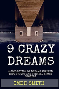 9 Crazy Dreams: A Collection Of Short Stories (Crazy Dreams Series)