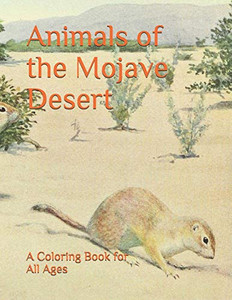Animals Of The Mojave Desert: A Coloring Book For All Ages Animals Of The Mojave Desert: A Coloring Book For All Ages