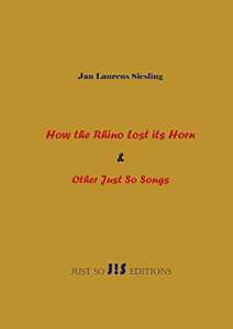 How The Rhino Lost Its Horn & Other Just So Songs How The Rhino Lost Its Horn & Other Just So Songs