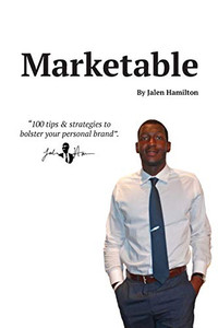 Marketable: 100 Tips & Strategies To Bolster Your Personal Brand