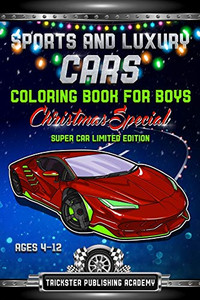 Sports And Luxury Cars Coloring Book For Boys Ages 4-12: Christmas Special Super Car Limited Edition