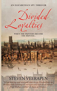 Divided Loyalties: An Elizabethan Spy Thriller Divided Loyalties: An Elizabethan Spy Thriller