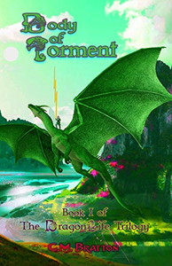Body Of Torment: Book I Of The Dragonlife Trilogy Body Of Torment: Book I Of The Dragonlife Trilogy