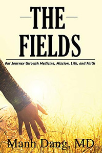 The Fields: Our Journey through Medicine, Mission, Life, and Faith The Fields: Our Journey through Medicine, Mission, Life, and Faith