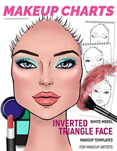 Makeup Charts - Face Charts For Makeup Artists: White Model - Inverted Triangle Face Shape (Makeup Charts Workbook)