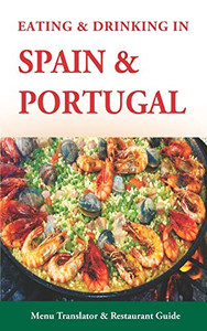 Eating & Drinking In Spain And Portugal: Spanish And Portuguese Menu Translators And Restaurant Guide (Europe Made Easy Travel Guides)