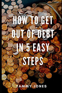 How To Get Out Of Debt In 5 Easy Steps How To Get Out Of Debt In 5 Easy Steps