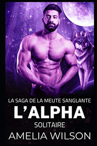 LAlpha Solitaire (La Saga De La Meute Sanglante) (French Edition)