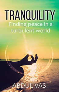 Tranquility: Finding Peace In A Turbulent World Tranquility: Finding Peace In A Turbulent World