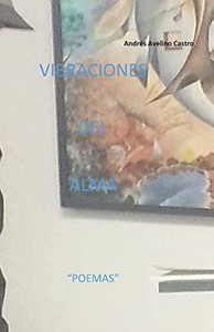 Vibraciones Del Alma: Poemas (Spanish Edition) Vibraciones Del Alma: Poemas (Spanish Edition)
