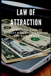 Law Of Attraction: The Ultimate Guide To Attract Money Into Your Life In 30 Days Or Less