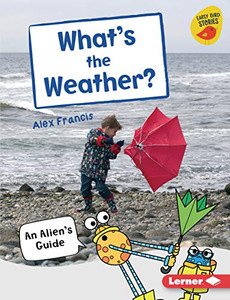 What's the Weather?: An Alien's Guide (Early Bird Nonfiction Readers ― Silver (Early Bird Stories ™))