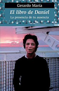 El Libro De Daniel: La Presencia De Tu Ausencia (Spanish Edition)