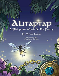 Alitaptap: A Philippine Myth Of The Firefly (Tales Of Potos) Alitaptap: A Philippine Myth Of The Firefly (Tales Of Potos)