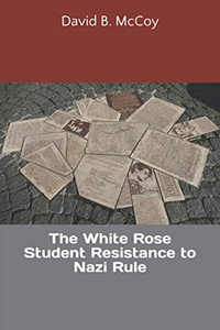 The White Rose Student Resistance To Nazi Rule (Homeschool High School)
