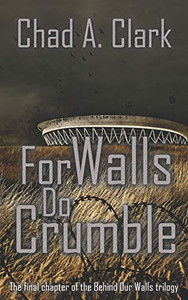 For Walls Do Crumble (Behind Our Walls Trilogy) For Walls Do Crumble (Behind Our Walls Trilogy)