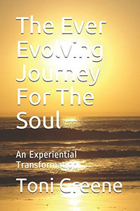 The Ever Evolving Journey For The Soul: An Experiential Transformation