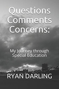 Questions Comments Concerns:: My Journey Through Special Education Questions Comments Concerns:: My Journey Through Special Education
